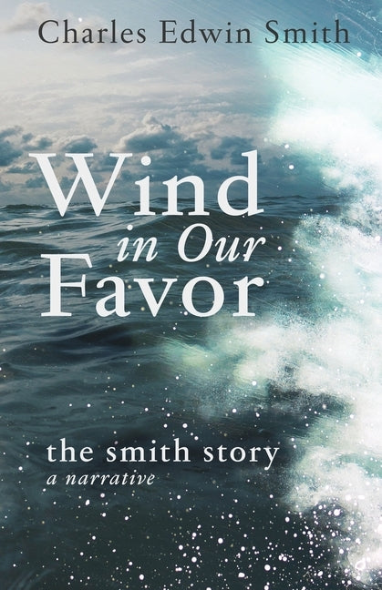 Wind in Our Favor: The Smith Story by Smith, Michael C.