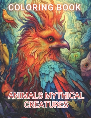 Animals Mythical Creatures Coloring Book: 100+ Amazing Coloring Pages for All Ages by Resendez, Criselda
