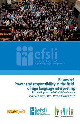 Be aware! Power and responsibility in the field of sign language interpreting: Proceedings of the 20th efsli Conference by Salami, Marinella