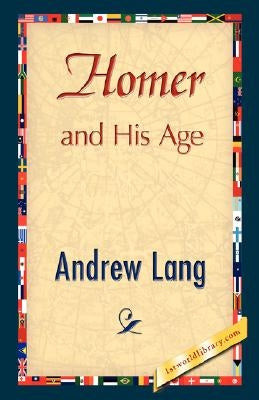 Homer and His Age by Lang, Andrew