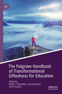 The Palgrave Handbook of Transformational Giftedness for Education by Sternberg, Robert J.