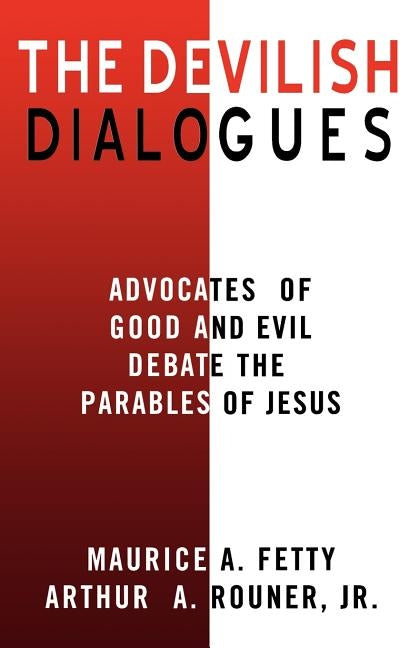 The Devilish Dialogues: Advocates for Good and Evil Debate the Parables of Jesus by Rouner, Arthur A., Jr.