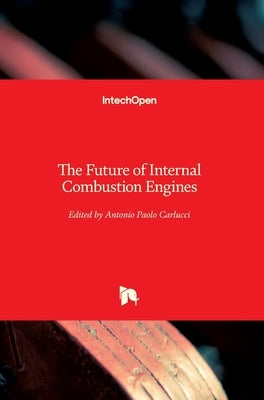 The Future of Internal Combustion Engines by Carlucci, Antonio Paolo