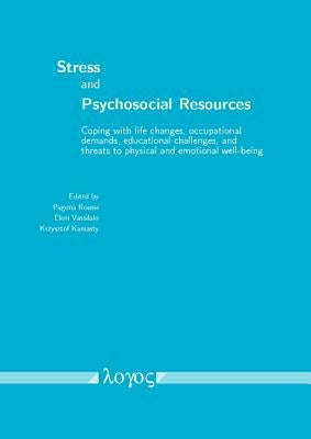 Stress and Psychosocial Resources: Coping with Life Changes, Occupational Demands, Educational Challenges, and Threats to Physical and Emotional Well- by Roussi, Pagona