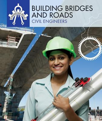 Building Bridges and Roads: Civil Engineers by Hayes, Amy