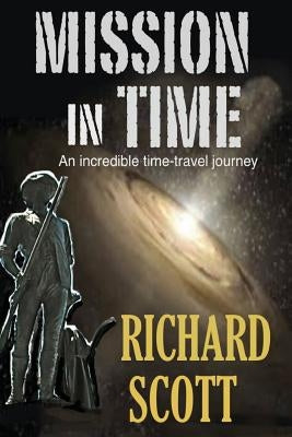 Mission in Time: An incredible time-travel journey by Scott, Richard