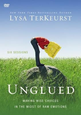 Unglued Video Study: Making Wise Choices in the Midst of Raw Emotions by TerKeurst, Lysa