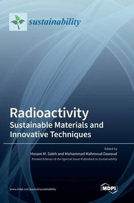 Radioactivity: Sustainable Materials and Innovative Techniques by Saleh, Hosam M.