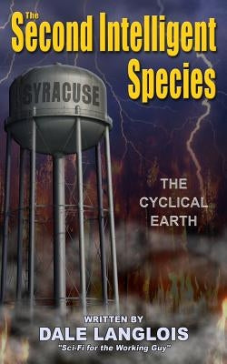 The Second Intelligent Species: The Cyclical Earth by Langlois, Dale