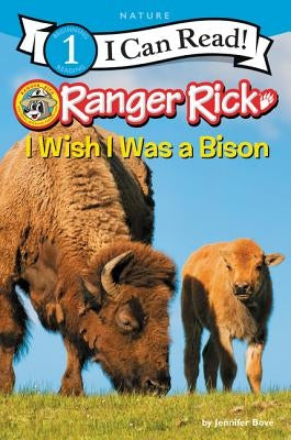 Ranger Rick: I Wish I Was a Bison by Bové, Jennifer