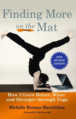 Finding More on the Mat: How I Grew Better, Wiser and Stronger Through Yoga by Berman Marchildon, Michelle