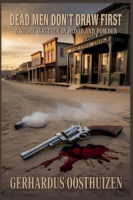 Dead Men Don't Draw First by Oosthuizen, Gerhardus