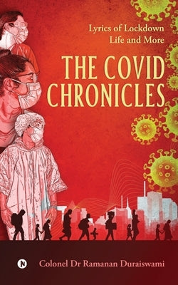 The Covid Chronicles: Lyrics of Lockdown Life and More by Colonel Dr Ramanan Duraiswami