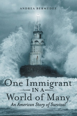 One Immigrant in a World of Many: An American Story of Survival by Bermúdez, Andrea