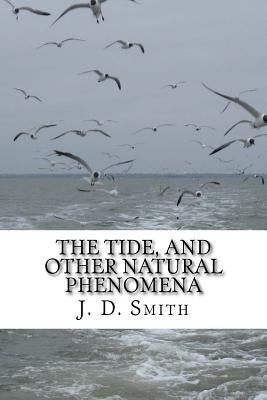 The Tide, and Other Natural Phenomena by Smith, J. D.
