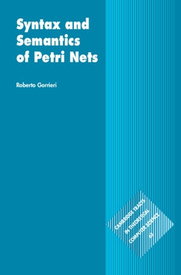 Syntax and Semantics of Petri Nets by Gorrieri, Roberto