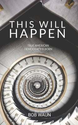 This Will Happen: a political novel by Waun, Bob