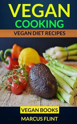 Vegan Cooking: Vegan Diet Recipes Vegan Books by Flint, Marcus