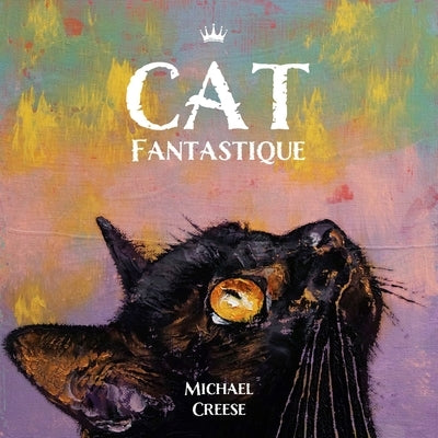 Cat Fantastique by Creese, Michael