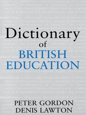 Dictionary of British Education by Gordon, Professor Peter