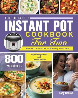 The Detailed Instant Pot Cookbook for Two by Conrad, Cody