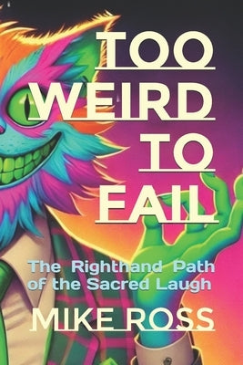 Too Weird to Fail: The Righthand Path of the Sacred Laugh by Baubo, Eshu