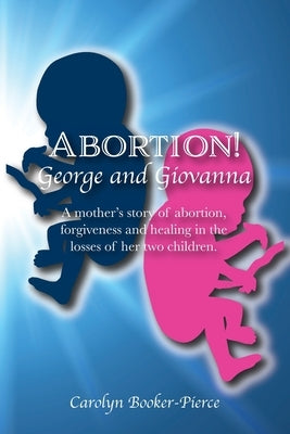 Abortion!: George and Giovanna by Booker-Pierce, Carolyn