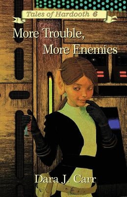 More Troubles, More Enemies: Tales of Hardooth 6 by Carr, Dara J.