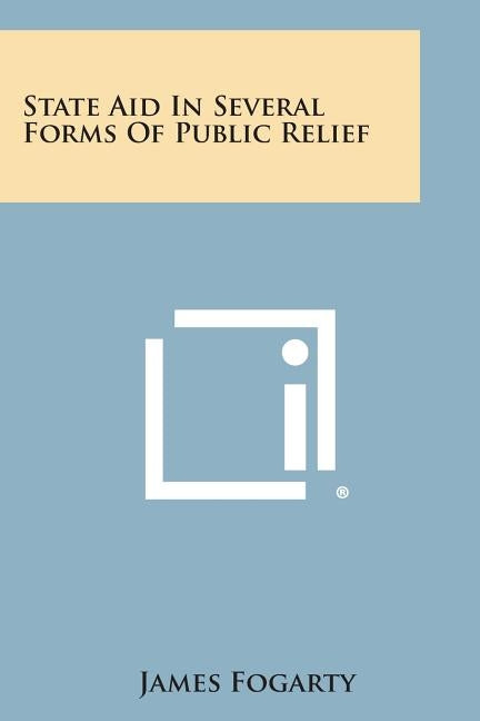 State Aid in Several Forms of Public Relief by Fogarty, James
