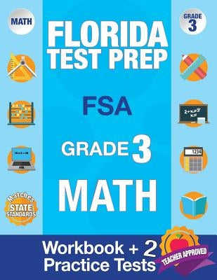 Florida Test Prep FSA Grade 3: Math Workbook & 2 FSA Practice Tests: 3rd Grade Math Workbooks Florida, FSA Practice Test Book Grade 3, FSA Test Grade by Fsa Test Prep Team