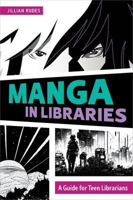 Manga in Libraries: A Guide for Teen Librarians by Rudes, Jillian