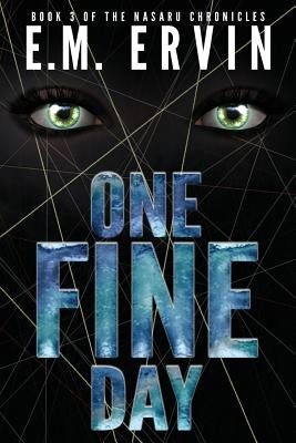 One Fine Day: Book 3 of the Nasaru Chronicles by Ervin, E. M.