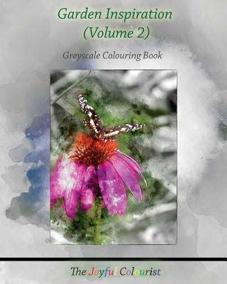 The Joyful Colourist: Garden Inspiration Volume 2: Greyscale Colouring Book by Johnston, Onaje