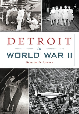 Detroit in World War II by Sumner, Gregory D.