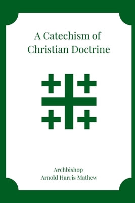 A Catechism of Christian Doctrine by Mathew, Arnold Harris