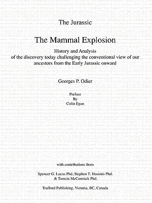 The Jurassic: The Mammal Explosion - History and Analysis of the Discovery Today Challenging the Conventional View of Our Ancestors by Odier, Georges P.