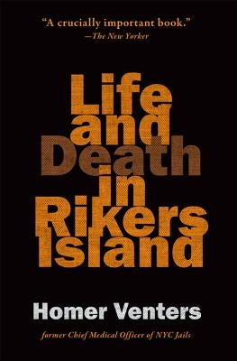 Life and Death in Rikers Island by Venters, Homer