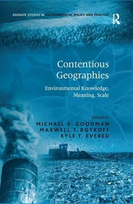 Contentious Geographies: Environmental Knowledge, Meaning, Scale by Boykoff, Maxwell T.