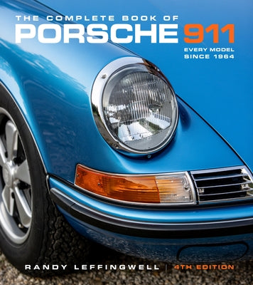 The Complete Book of Porsche 911 4th Edition: Every Model Since 1964 by Leffingwell, Randy