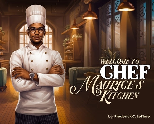 Welcome to Chef Maurices Kitchen by Leflore, Frederick C.