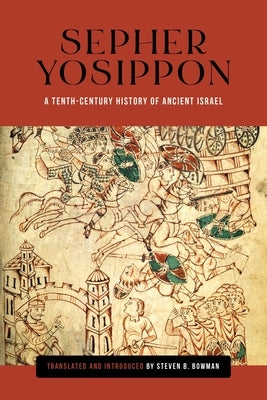 Sepher Yosippon: A Tenth-Century History of Ancient Israel by Bowman, Steven B.