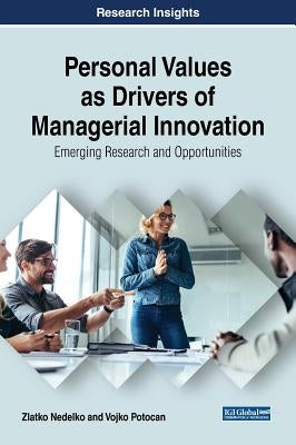 Personal Values as Drivers of Managerial Innovation: Emerging Research and Opportunities by Nedelko, Zlatko