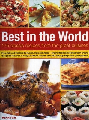 Best in the World: 175 Classic Recipes from the Great Cuisines: From Italy and Thailand to Russia, India and Japan - Original Food and Co by Day, Martha
