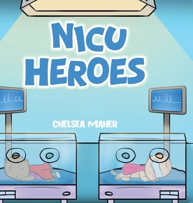 NICU Heroes by Maher, Chelsea