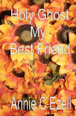 Holy Ghost My Best Friend by Ezell, Annie C.