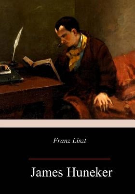 Franz Liszt by Huneker, James