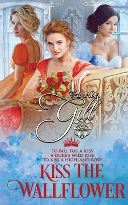 Kiss the Wallflower: Books 4-6 by Gill, Tamara