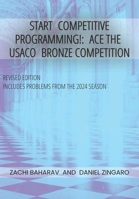 Start Competitive Programming!: Ace the USACO Bronze Competition by Zingaro, Daniel
