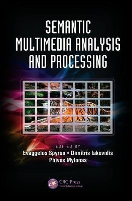 Semantic Multimedia Analysis and Processing by Spyrou, Evaggelos