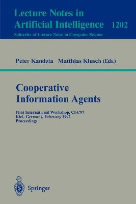 Cooperative Information Agents: First International Workshop, Cia'97, Kiel, Germany, February 26-28, 1997, Proceedings by Kandzia, Peter